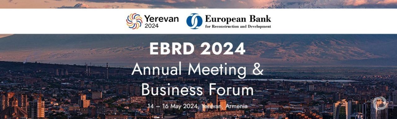 Please join us for the EBRD Annual Meeting &amp; Business Forum on 14-16 May 2024 in Yerevan