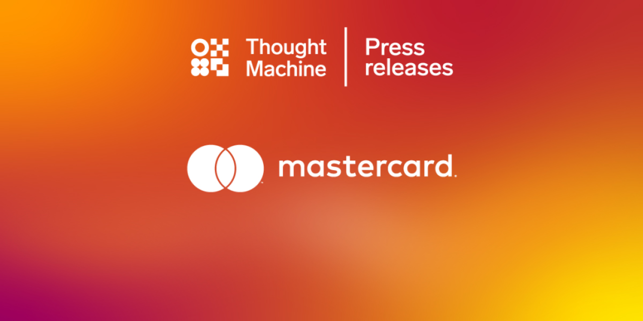 Thought Machine ֆինթեք ստարտափը դարձել է Mastercard-ի հիմնական գործընկերը բանկերի տեխնոլոգիական արդիականացման համար